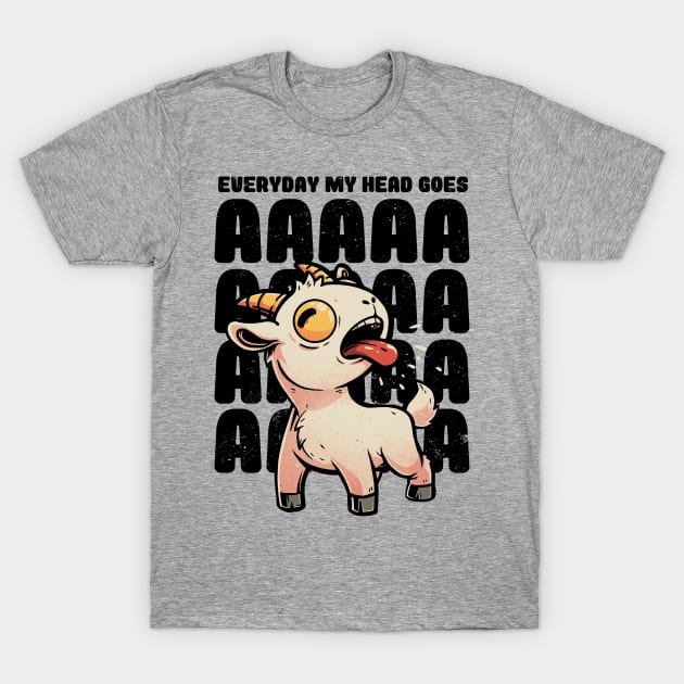 Everyday My Head Goes AAAA - Funny Goat Meme Gift T-Shirt by eduely